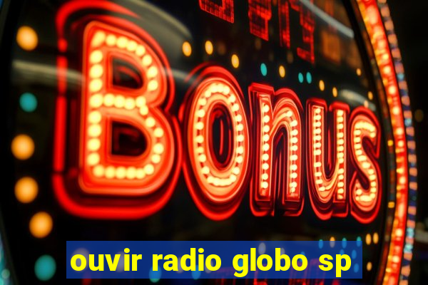 ouvir radio globo sp